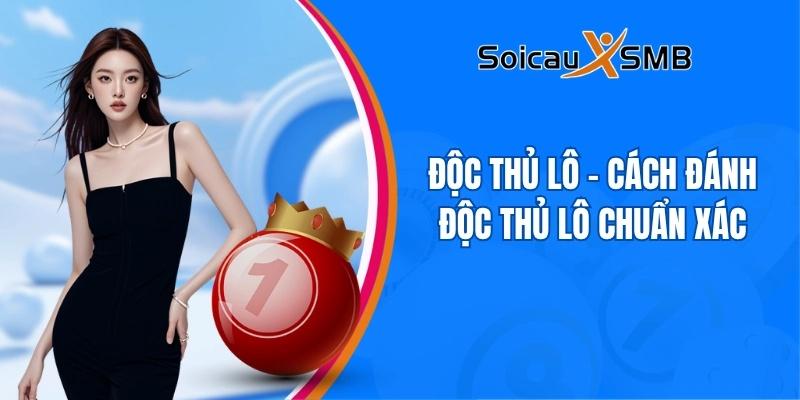Độc thủ lô - Cách đánh độc thủ lô chuẩn xác