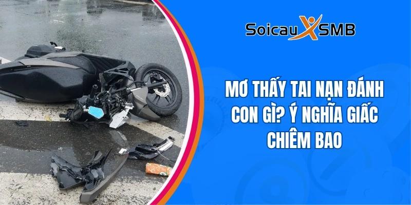 Mơ thấy tai nạn đánh con gì? Ý nghĩa giấc chiêm bao