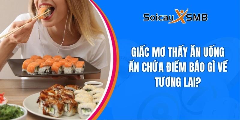 Giấc mơ thấy ăn uống ẩn chứa điềm báo gì về tương lai?