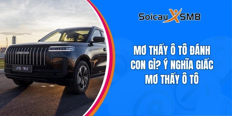 Mơ thấy ô tô đánh con gì? Ý nghĩa giấc mơ thấy ô tô
