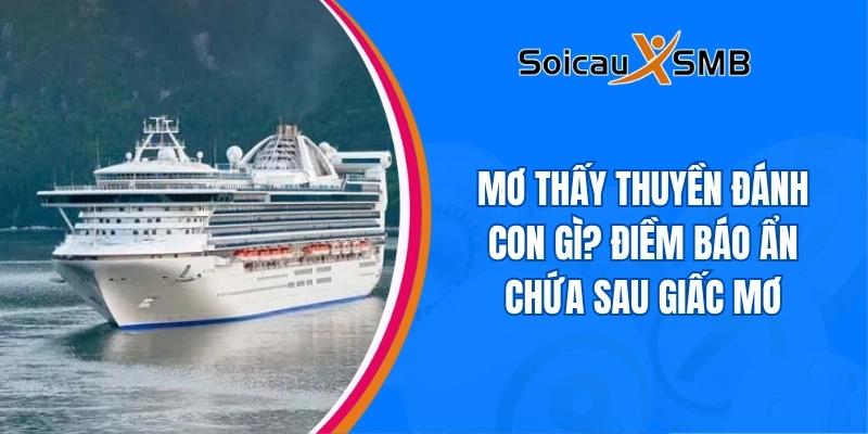Mơ thấy thuyền đánh con gì? Giải mã giấc mơ thấy thuyền