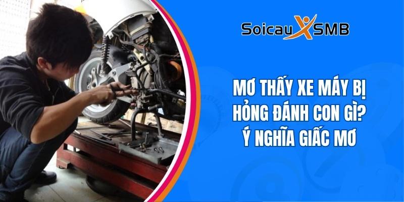 Mơ thấy xe máy bị hỏng đánh con gì? Ý nghĩa giấc mơ