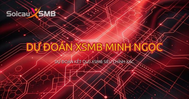 Dự Đoán XSMB Minh Ngọc - Dự Đoán Kết Quả Xổ Số Miền Bắc Siêu Chính Xác